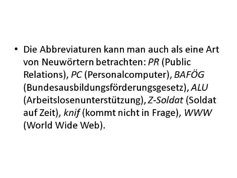 Die Abbreviaturen kann man auch als eine Art von Neuwörtern betrachten: PR (Public Relations), Die Abbreviaturen kann man auch als eine Art von Neuwörtern betrachten: PR (Public Relations),